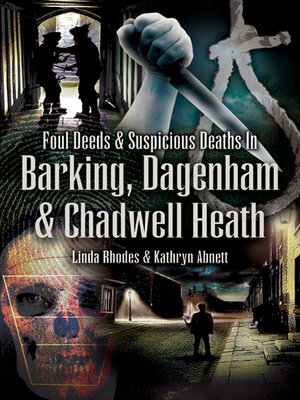 cover image of Foul Deeds & Suspicious Deaths in Barking, Dagenham & Chadwell Heath